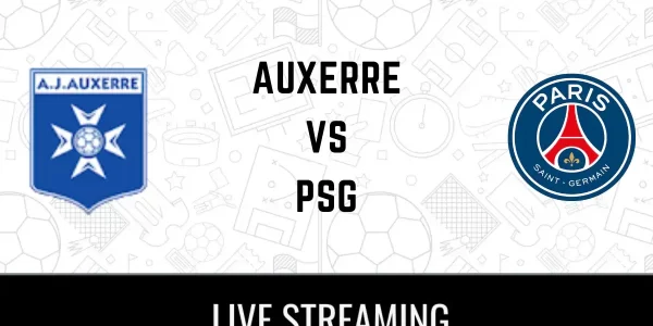 auxerre vs psg লাইভ স্কোর, H2H এবং লাইনআপ